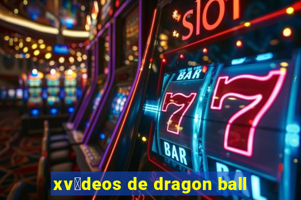 xv铆deos de dragon ball