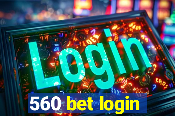 560 bet login