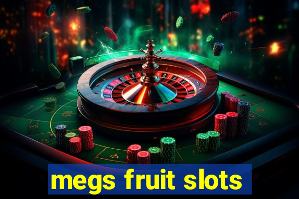 megs fruit slots