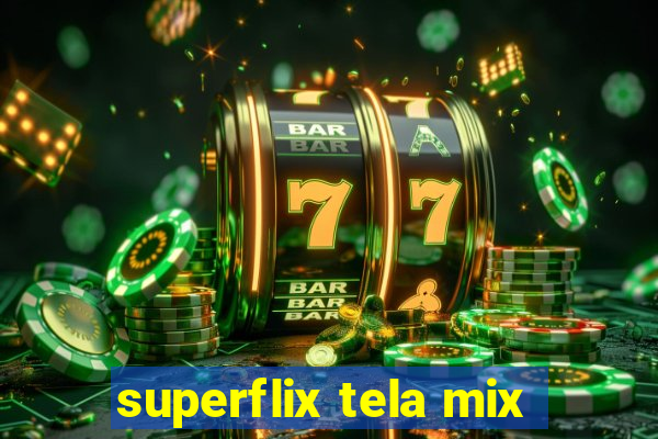 superflix tela mix