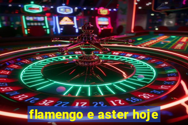 flamengo e aster hoje