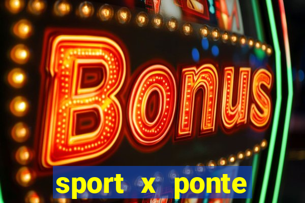 sport x ponte preta ao vivo