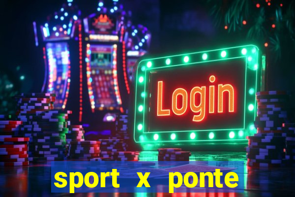 sport x ponte preta ao vivo