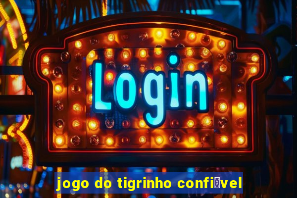 jogo do tigrinho confi谩vel