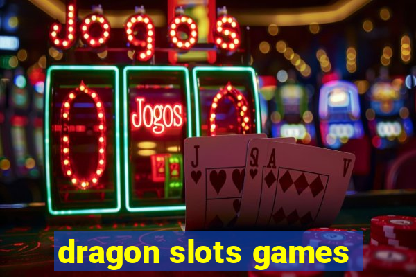 dragon slots games