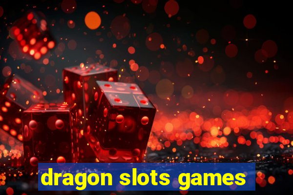 dragon slots games