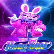 21 casino 50 freispiele