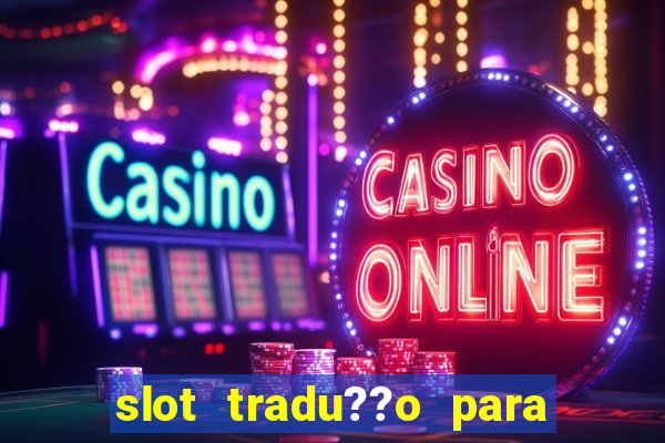 slot tradu??o para o português