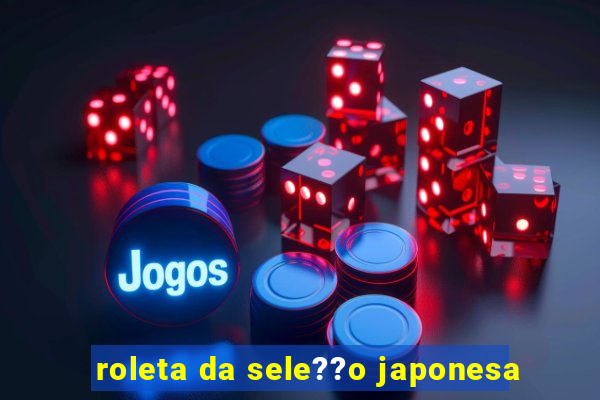 roleta da sele??o japonesa