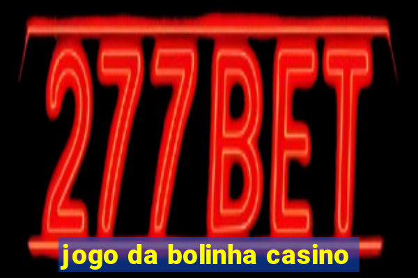 jogo da bolinha casino