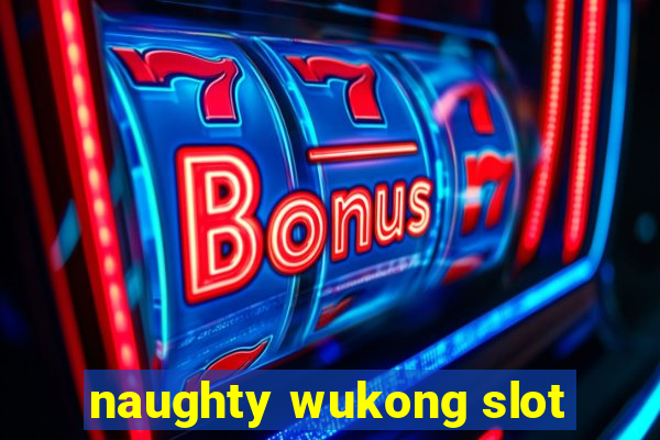 naughty wukong slot