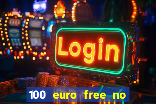 100 euro free no deposit casino