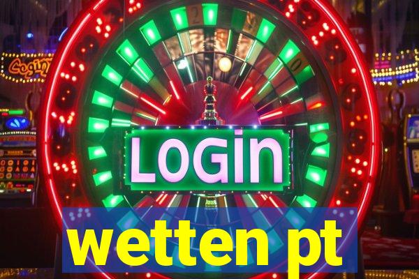 wetten pt