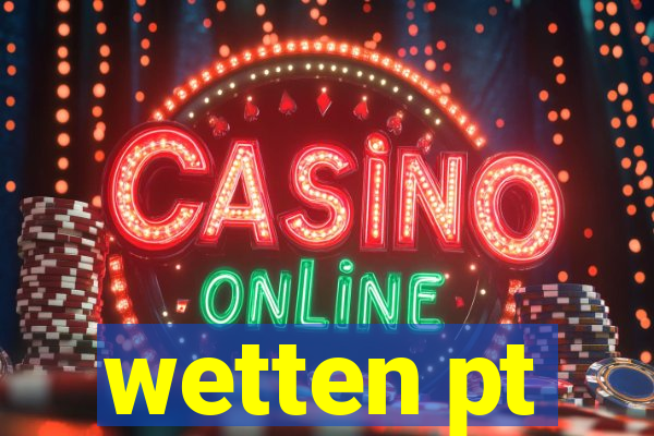 wetten pt