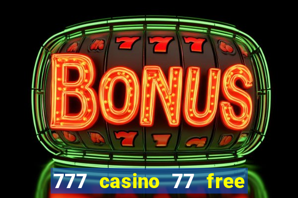 777 casino 77 free spins no deposit