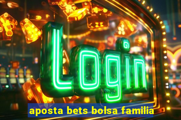 aposta bets bolsa familia