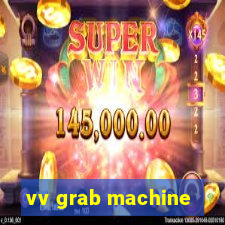 vv grab machine