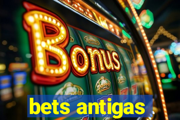 bets antigas