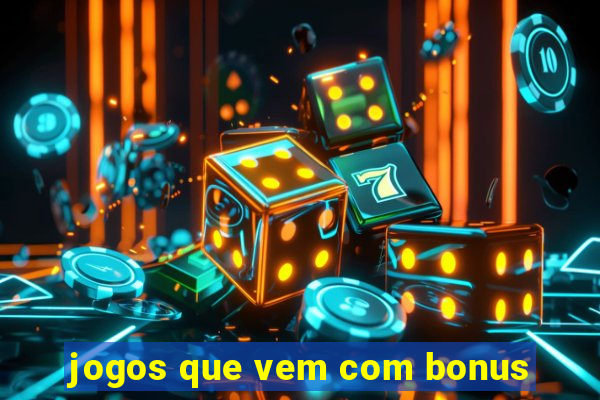 jogos que vem com bonus