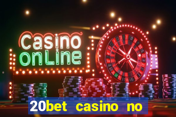 20bet casino no deposit bonus 2023