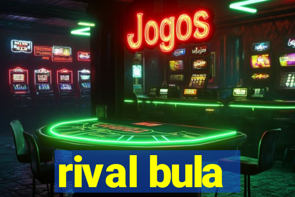 rival bula