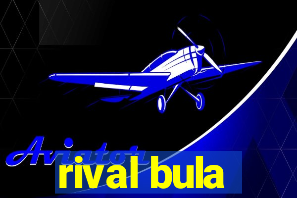 rival bula