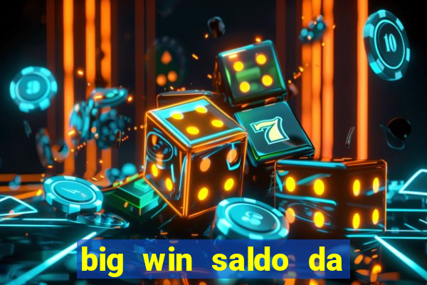 big win saldo da conta now