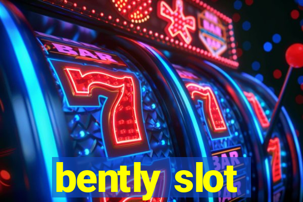 bently slot