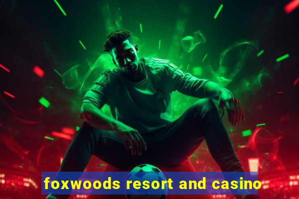 foxwoods resort and casino