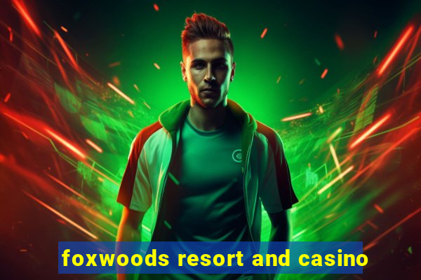 foxwoods resort and casino