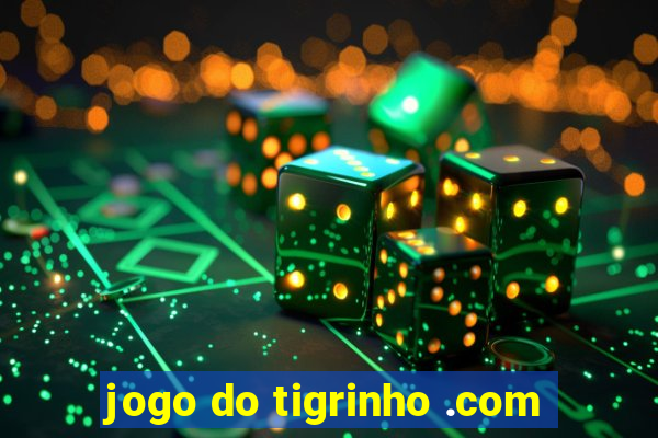 jogo do tigrinho .com