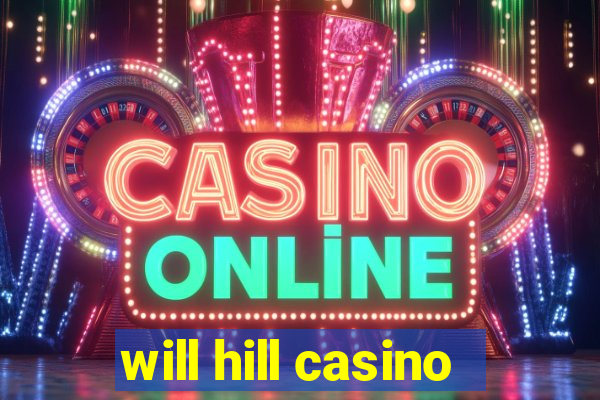 will hill casino