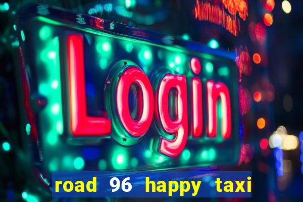 road 96 happy taxi security call password