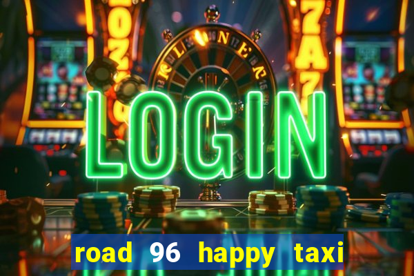 road 96 happy taxi security call password