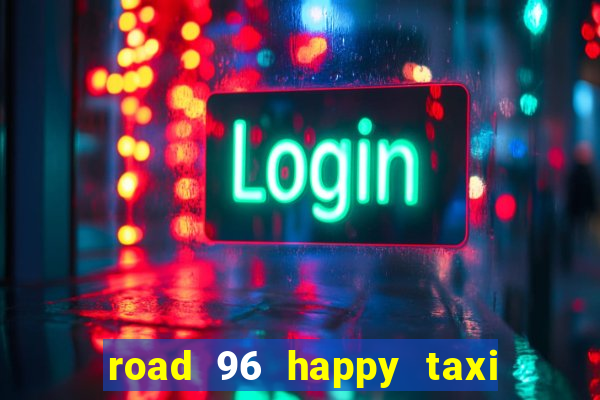 road 96 happy taxi security call password