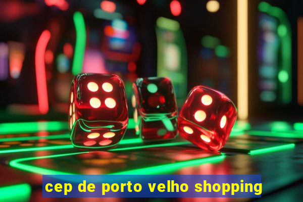 cep de porto velho shopping