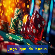 jogo que da bonus sem deposito