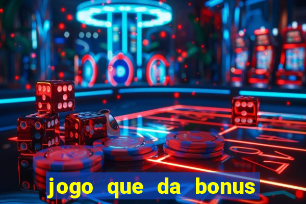 jogo que da bonus sem deposito