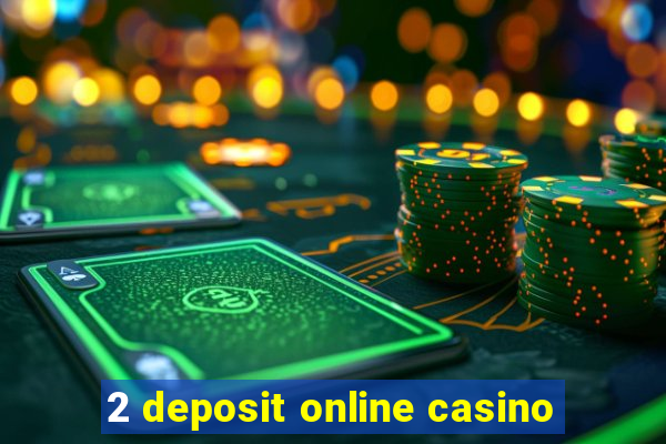 2 deposit online casino