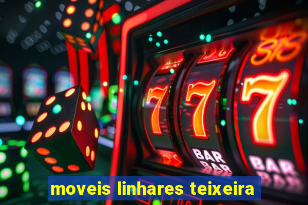 moveis linhares teixeira