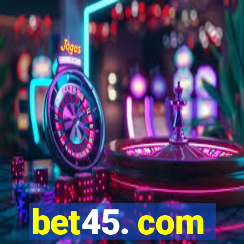 bet45. com