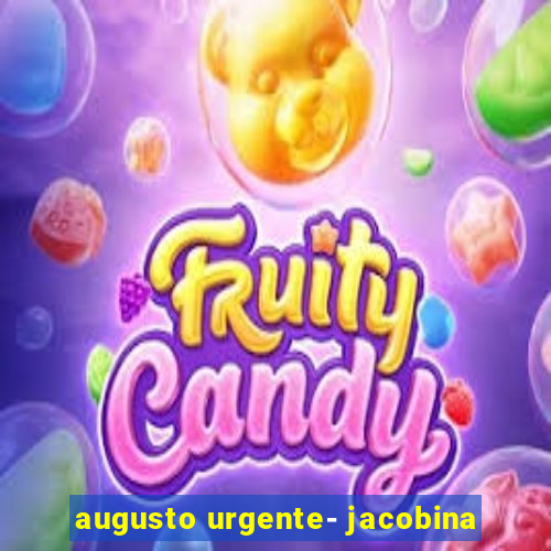 augusto urgente- jacobina