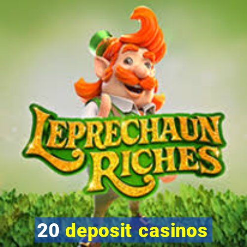 20 deposit casinos