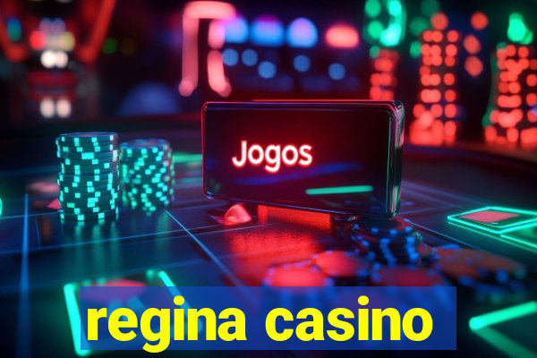 regina casino