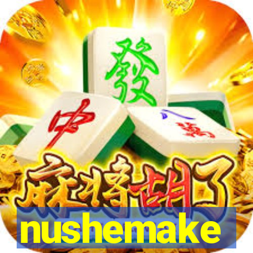 nushemake