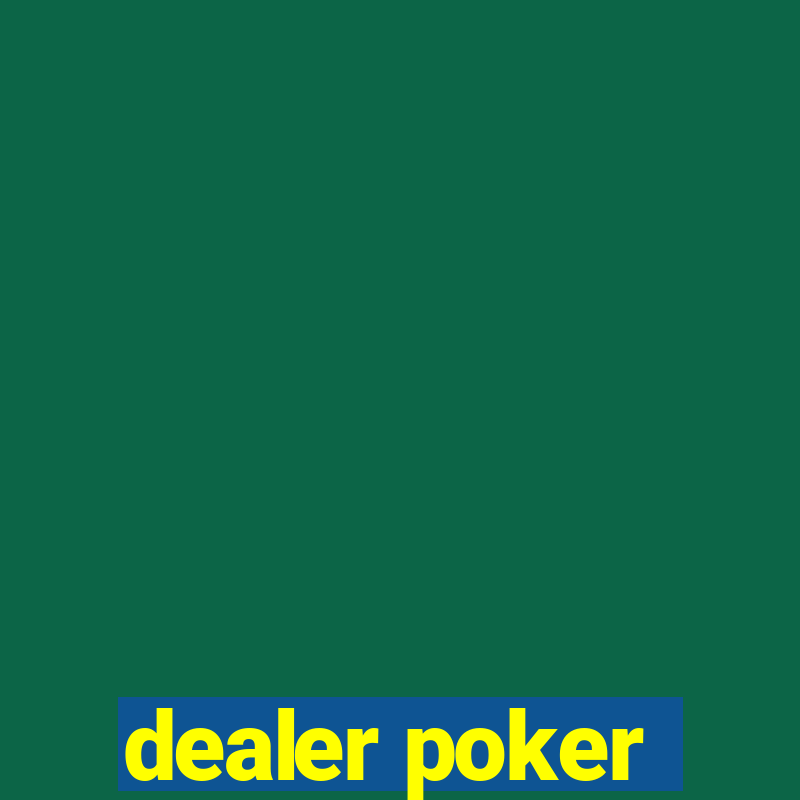 dealer poker