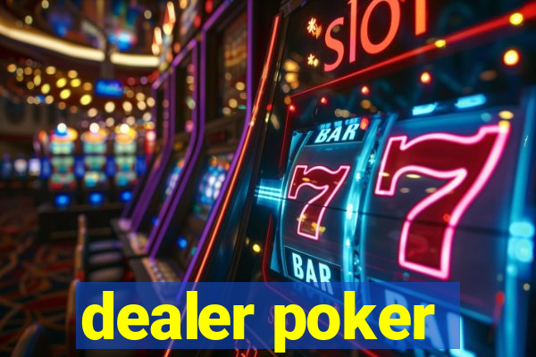 dealer poker