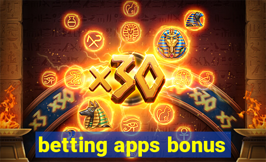 betting apps bonus