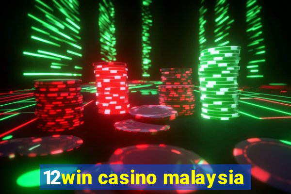 12win casino malaysia