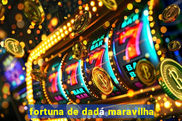 fortuna de dadá maravilha